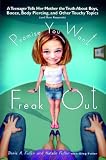 Promise You Won`t Freak Out: A Teenager Tells Her Mom the Truth About Boys, Booze, Body Piercing and Other..