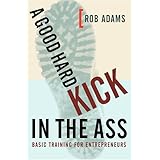 A Good Hard Kick in the Ass: Basic Training for Entrepreneurs