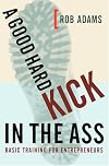 A Good Hard Kick in the Ass: Basic Training for Entrepreneurs