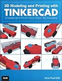 3D modeling and printing with Tinkercad : create and print your own 3D models