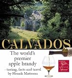 Calvados: The World's Premier Apple Brandy - tasting, facts and travel: The World's Premier Apple Brandy
