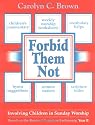Forbid Them Not - Involving Children in Sunday Worship: Based on the Revised Common Lectionary, Year B