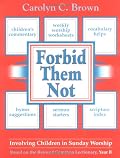 Forbid Them Not - Involving Children in Sunday Worship: Based on the Revised Common Lectionary, Year B