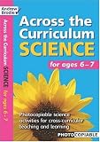 Science for Ages 6 - 7: Photcopiable Science Activities for Cross-curricular Teaching and Learning (Across the Curriculum : Science): Photcopiable Science ... Learning (Across the Curriculum : Science)