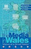 The Media in Wales: Voices of a Small Nation (University of Wales Press - Political Philosophy Now)