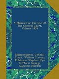 A Manual For The Use Of The General Court, Volume 1854