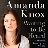 Waiting to Be Heard: A Memoir ~ Amanda Knox