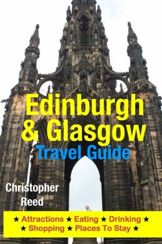 Edinburgh & Glasgow Travel Guide: Attractions, Eating, Drinking, Shopping & Places To Stay