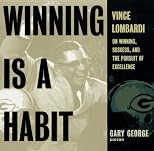Winning Is A Habit: Vince Lombardi on Winning, Success, and the Pursuit of Excellence
