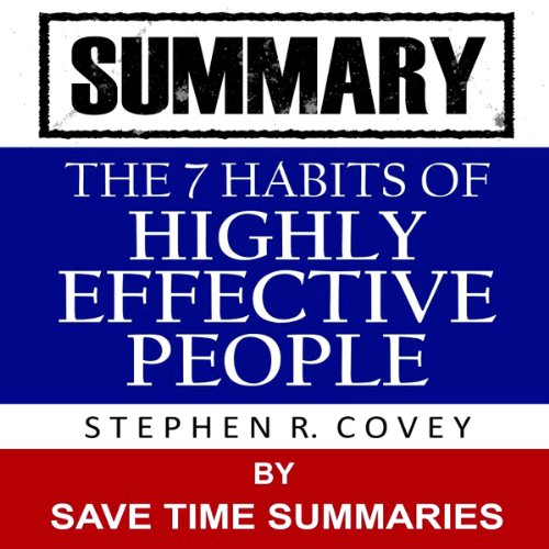 The 7 Habits of Highly Effective People: By Stephen Covey -- Summary