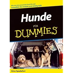 Hunde f�r Dummies: Wie man den passenden Hund f�r sich ausw�hlt, ihn erzieht und richtig h�lt (Fur Dummies)