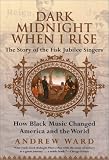  : Dark Midnight When I Rise: The Story of the Fisk Jubilee Singers