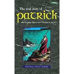 St. Patrick: The Real Story of Patrick Who Became Ireland's Patron Saint