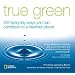 True Green: 100 Everyday Ways you Can Contribute to a Healthier Planet (True Green (National Geographic))