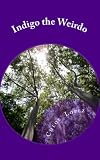 Indigo the Weirdo: My name is Indigo Whittaker, and I am thirteen. I know it is a weird name. It all started in the summer. When I thought it would be ... thought this summer would change my life.