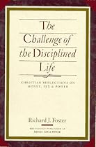 The Challenge of the Disciplined Life: Christian Reflections on Money, Sex, and Power