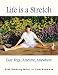Life Is a Stretch: Easy Yoga Anytime, Anywhere