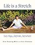 Life is a Stretch: Easy Yoga Anytime, Anywhere