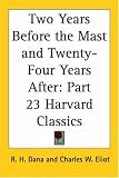 Two Years Before the Mast and Twenty-Four Years After (Harvard Classics, Part 23)