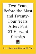Two Years Before the Mast and Twenty-Four Years After (Harvard Classics, Part 23)