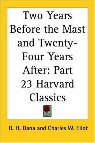 Two Years Before the Mast and Twenty-Four Years After (Harvard Classics, Part 23)