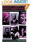 Socialist Europe and Revolutionary Russia: Perception and Prejudice 1848-1923 (Cambridge Texts in the History of Political Thought)
