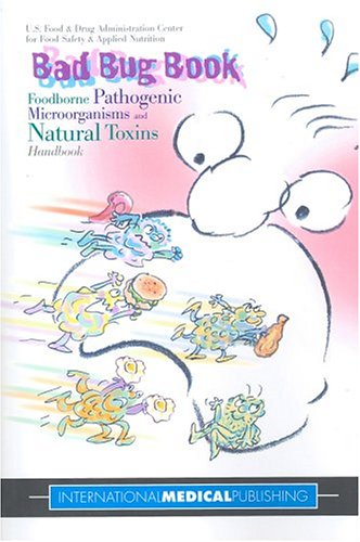 Bad Bug Book: Foodborne Pathogenic Microorganisms and Natural Toxins