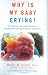 Book Why Is My Baby Crying?: The Parent's Survival Guide for Coping with Crying Problems and Colic