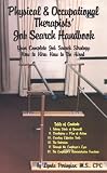 Physical and Occupational Therapists Job Search Handbook: Your Complete Job Search Strategy : How to Hire; How to Be Hired