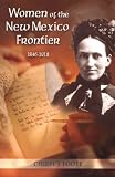 Women of the New Mexico Frontier: 1846-1912