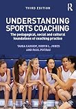 Understanding sports coaching : the pedagogical, social and cultural foundations of coaching practice