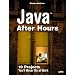 Java After Hours: 10 Projects You'll Never Do at Work