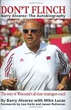 Dont Flinch - Barry Alvarez: The Autobiography           The Story of Wisconsins All-Time Winningest Coach