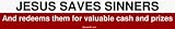 JESUS SAVES SINNERS And redeems them for valuable cash and prizes Large Bumper Sticke