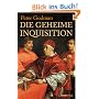 Die Geheime Inquisition: Aus den verbotenen Archiven des Vatikans