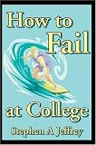How to Fail at College