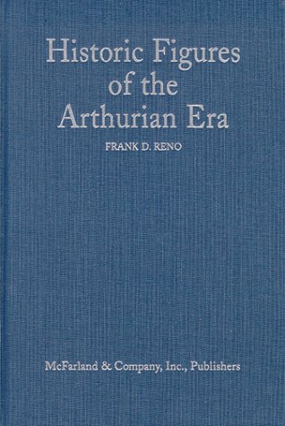 Historic Figures of the Arthurian Era: Authenticating the Enemies and Allies of Britain's Post-Roman King