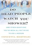 Do Dead People Watch You Shower?: And Other Questions You've Been All but Dying to Ask a Medium