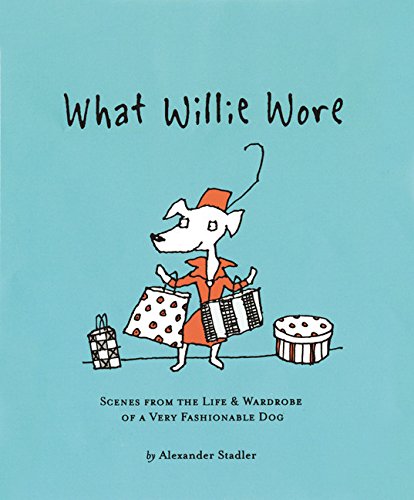 what willie wore scenes from the life and wardrobe of a very fashionable dog