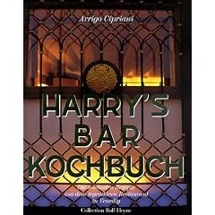 Harrys Bar Kochbuch. Die sch�nsten Rezepte aus dem legend�ren Restaurant in Venedig