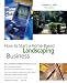 How to Start a Home-Based Landscaping Business, 5th (Home-Based Business Series)