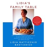 Lidia's Family Table: More Than 200 Fabulous Recipes to Enjoy Every Day-With Wonderful Ideas for Variations and Improvisations