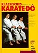 Klassisches Karate-do: Gesundheits- und Vitalpunktlehre, Trainingsf�hrung, Selbstverteidigung