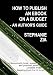 How To Publish An Ebook On A Budget - An Author's Guide To The Free Yet Professional Way To Get Your Writing Selling On Amazon Kindle, Smashwords, iBooks, NOOK, and More
