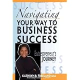 Navigating Your Way To Business Success: An Entrepreneur's Journey