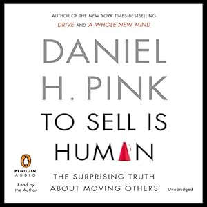 To Sell Is Human: The Surprising Truth about Moving Others