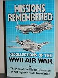 Missions remembered: Recollections of the WWII air war by the men of the Middle Tennessee WWII fighter pilots association