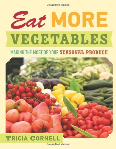Eat More Vegetables: Making the Most of Your Seasonal Produce