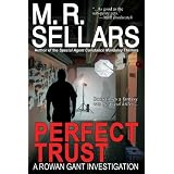 Perfect Trust: A Rowan Gant Investigation (Rowan Gant Investigations, Book 3) ~ M. R. Sellars