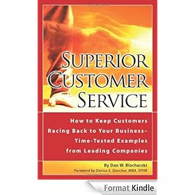 Superior Customer Service: How to Keep Customers Racing Back to Your Business--Time Tested Examples from Leading Companies: How to Keep Customers Racing ... Time-Tested Examples from Leading Companies